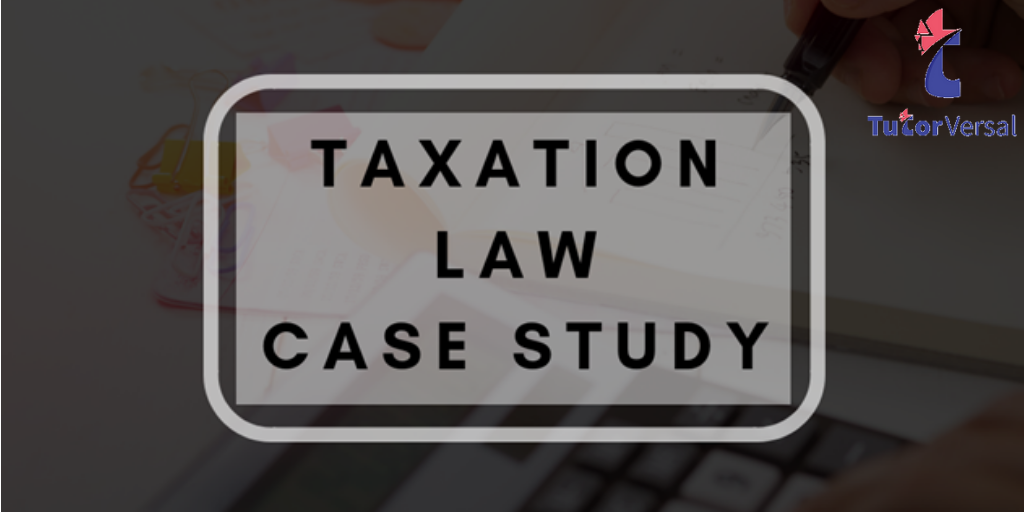 Taxation Law Case Study Assignment Help