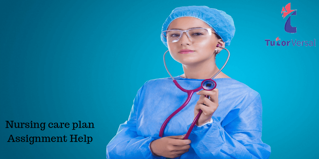 Nursing Care Plan Assignment Help is Here to Assist You!
